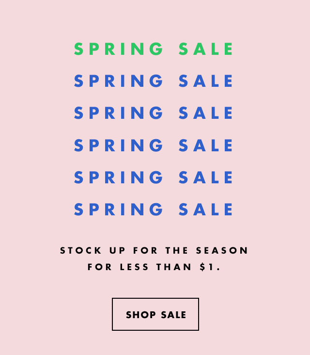 Spring Sale. Stock Up For The Season For Less Than $1. Shop Sale