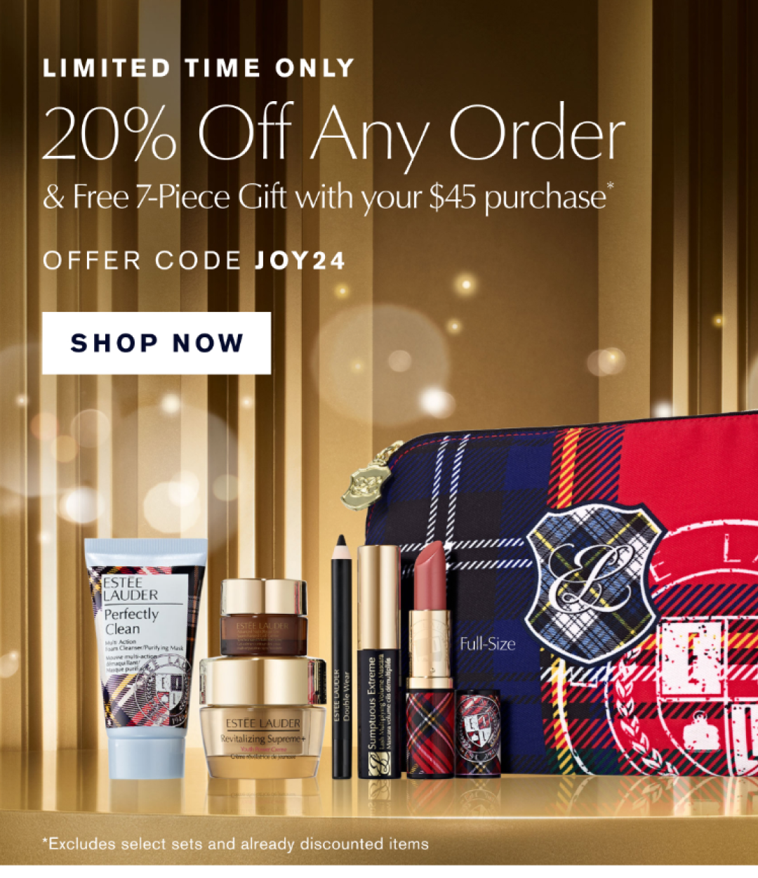 Limited Time Only 20% Off Any Order & Free 7-Piece Gift with your $45 purchase*. OFFER CODE JOY24. SHOP NOW