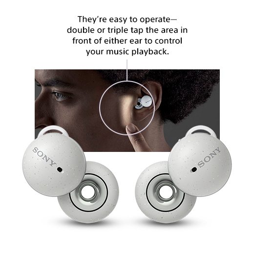 They’re easy to operate—double or triple tap the area in front of either ear to control your music playback.