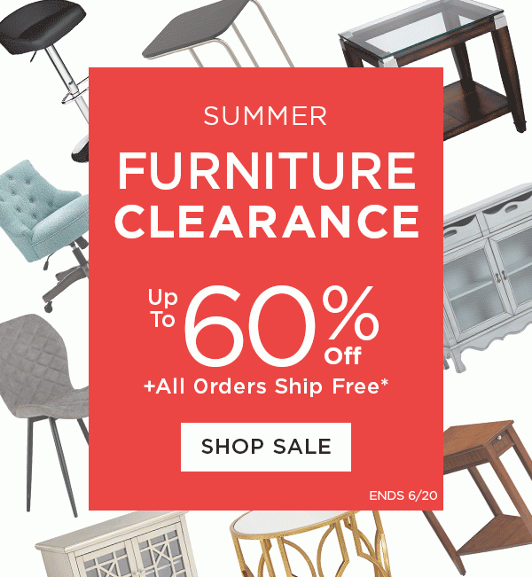 Summer - Furniture Clearance - Up To 60% Off + All Orders Ship Free* - Shop Sale - Ends 6/20