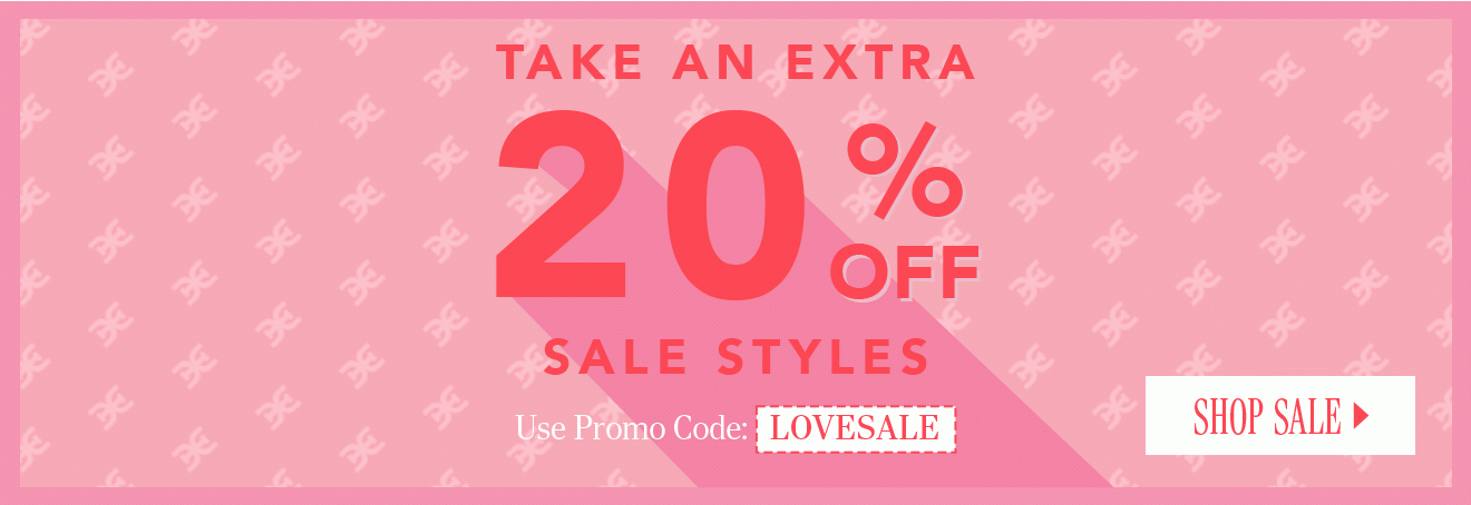 TAKE AN EXTRA 20% OFF SALE STYLES. Use Promo Code: LOVESALE. SHOP SALE.