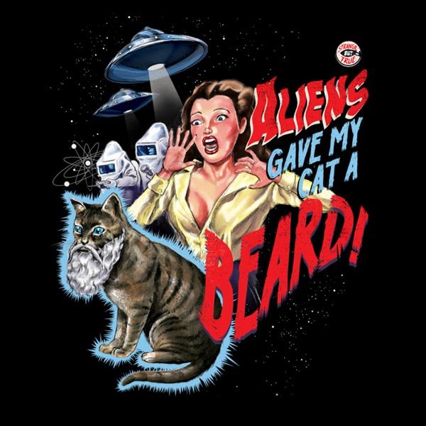 http://www.teefury.com/aliens-gave-my-cat-a-beard