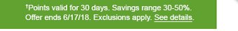 †Points valid for 30 days. Savings range 30-50%. Offer ends 6/17/18. Exclusions apply. See details.