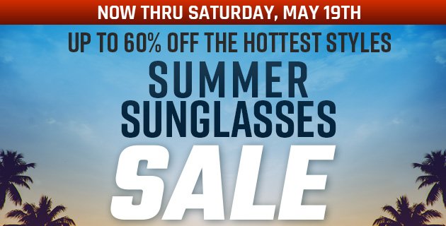 Now thru Saturday, May 19th | Up to 60% Off the Hottest Styles | Summer Sunglasses Sale 