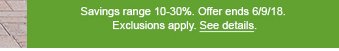 Savings range 10-30%. Offer ends 6/9/18. Exclusions apply. See details.