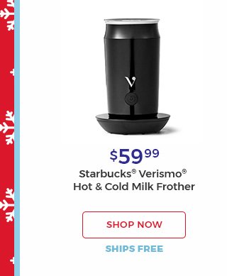 $59.99 starbucks(R) verismo(R) hot & cold Milk Frother. Shop Now.ships free.