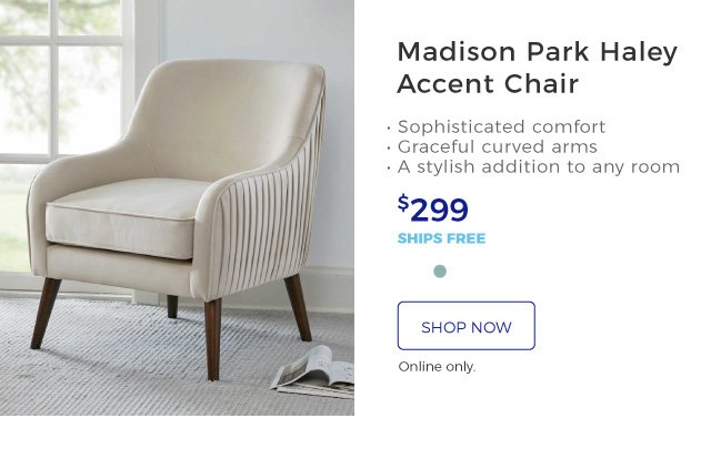 Madison Park Haley Accent Chair | • Sophisticated comfort | • Graceful curved arms | • A stylish addition to any room | $299 | ships free | shop now | Online only.