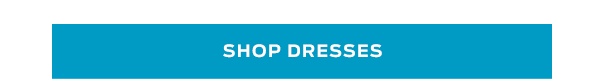Shop Dresses >