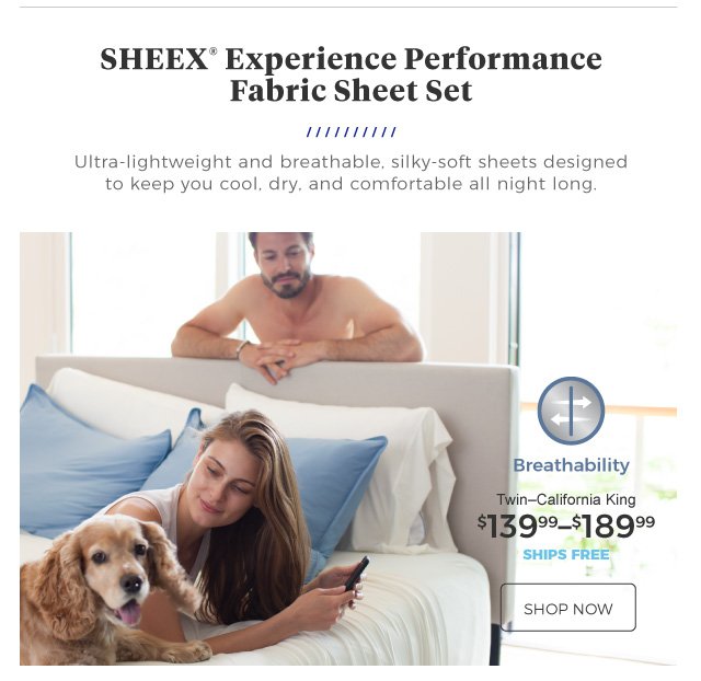 Sheex® Experience Performance Fabric Sheet Set | Ultra-lightweight and breathable, silky-soft sheets designed to keep you cool, dry, and comfortable all night long. | Breathability | Twin–California King | $139.99–$189.99 | ships free | shop now