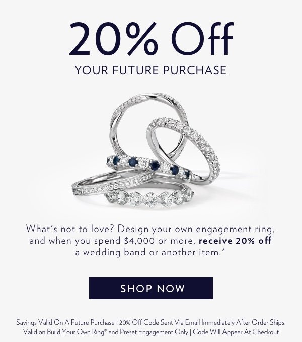 Spend $4,000 or more on a custom engagement ring and receive 20% off your next purchase. Code will appear at checkout. Create Your Ring