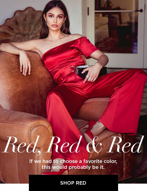 Red, Red & Red If we had to choose a favorite color, this would probably be it. SHOP RED >