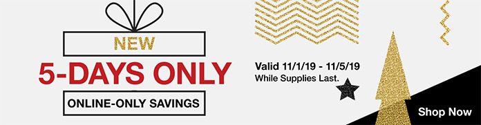 ONLINE-ONLY SAVINGS 5 DAYS ONLY. Ends Tuesday, 11/5/19. While supplies last. Shop Now