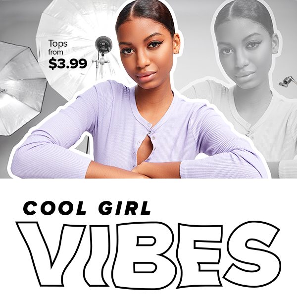 Cool Girl Vibes | Tops from $3.99
