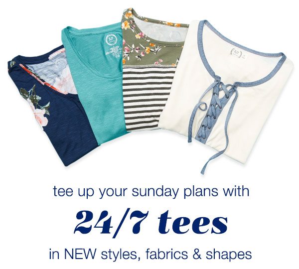 Tee up your Sunday plans with 24/7 tees in NEW styles, fabrics, and shapes.