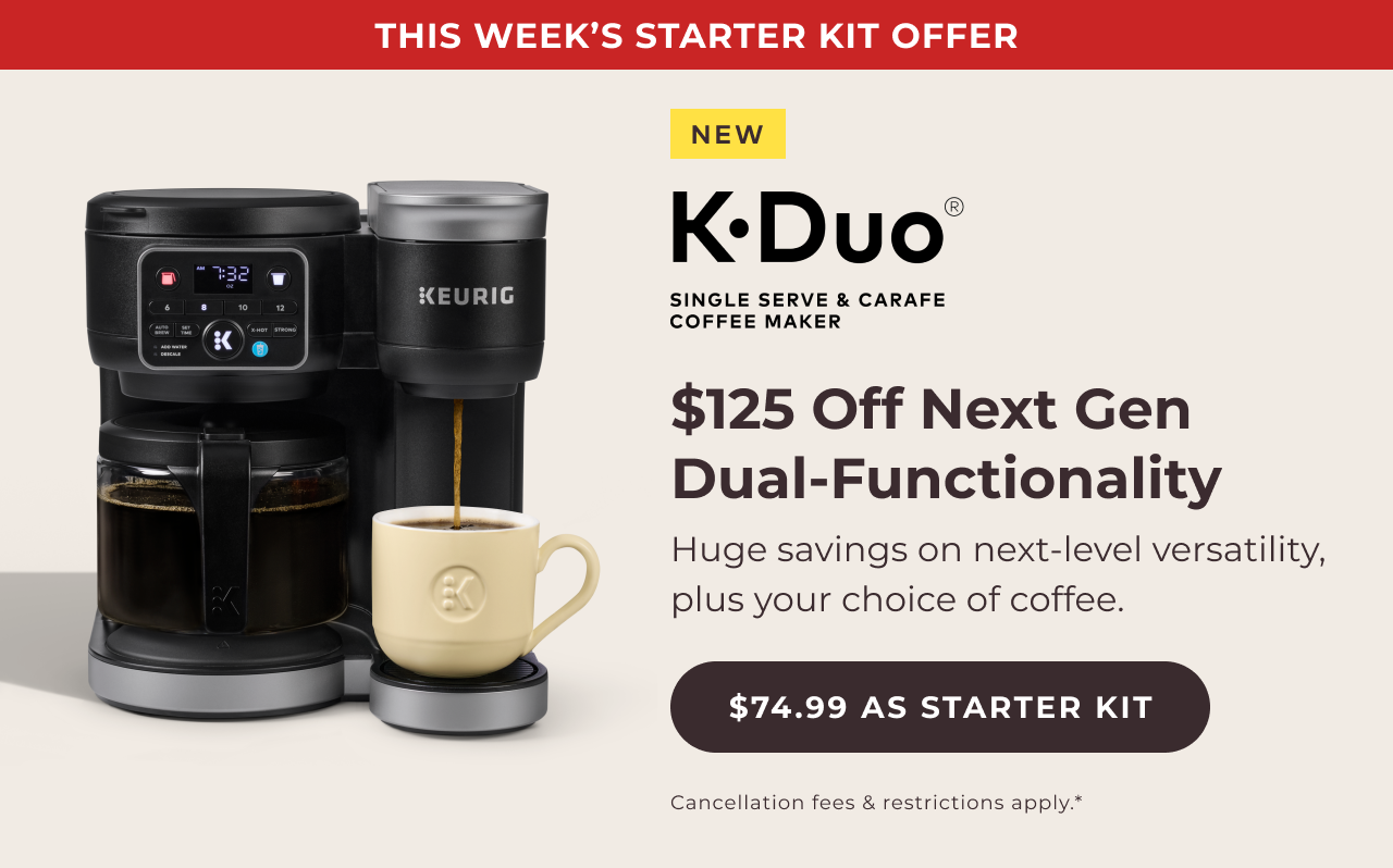 K-Duo® Single Serve & Carafe Coffee Maker for $74.99 as a starter kit.