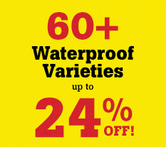 60+ Waterproof Varieties up to 24% OFF!