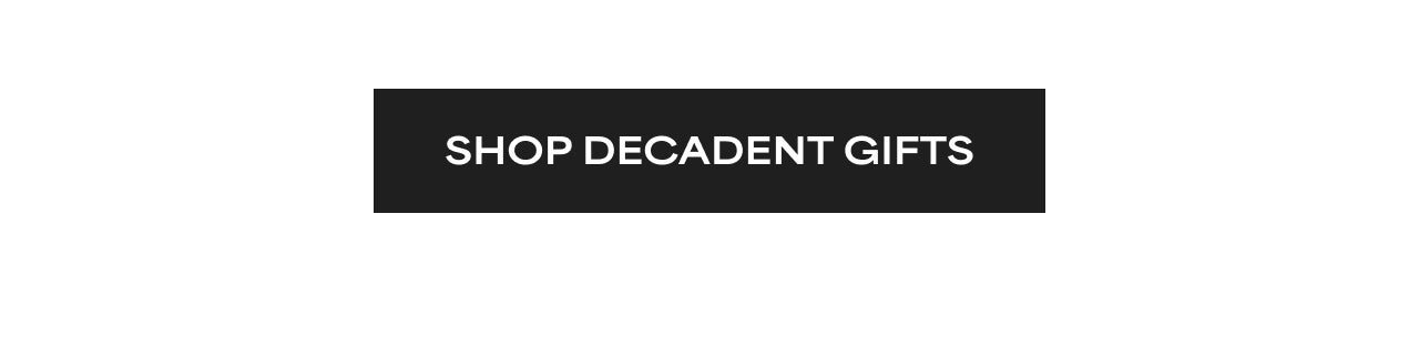 SHOP DECADENT GIFTS