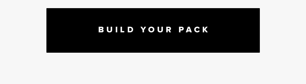 BUILD YOUR PACK
