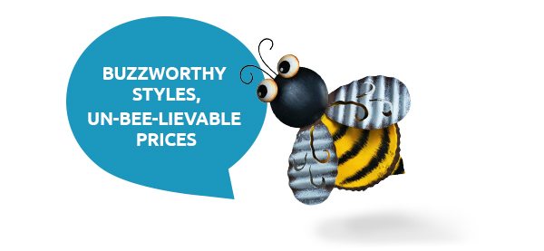 Buzzworthy Styles, Un-Bee-Lievable Prices