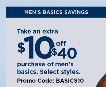 $10 off a $40 purchase of mens basics using promo code BASICS10. select styles. shop now. 