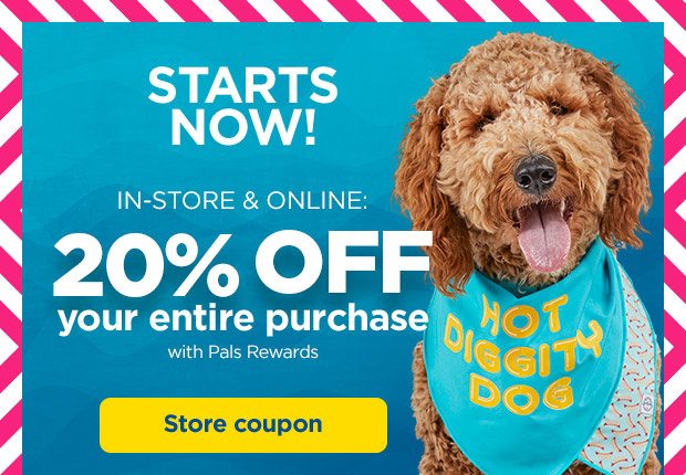 Starts now! In-store & Online: 20% OFF your entire purchase with Pals Rewards. Store coupon.