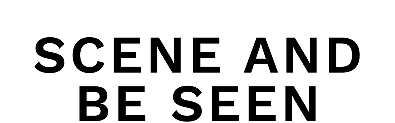 Scene and Be Seen