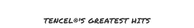 Tencel®'s Greatest Hits