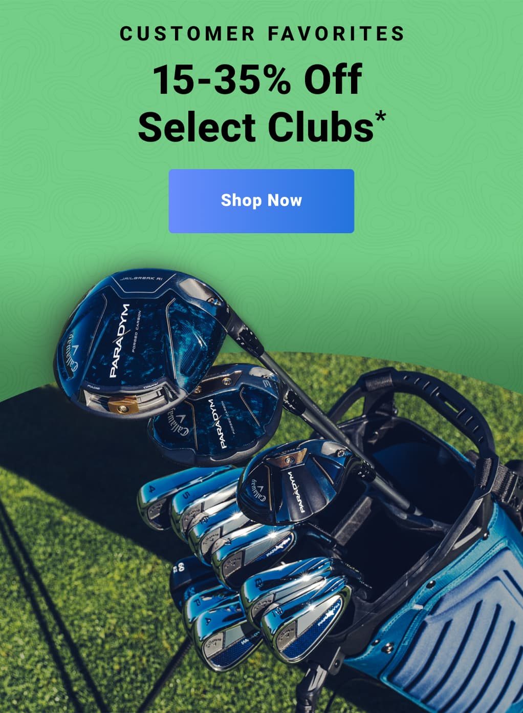 Customer Favorites twenty to thirty five percent Off Select Clubs