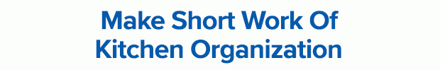 Make Short Work Of Kitchen Organization