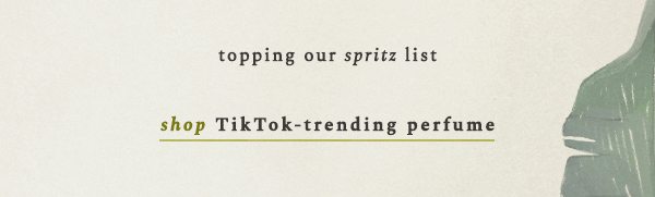 topping our spritz list. shop TikTok trending perfume.