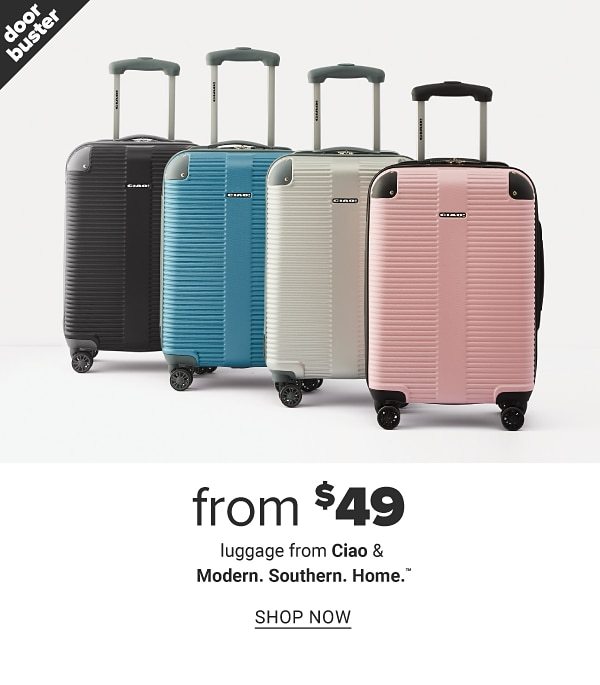 Doorbuster - From $49 luggage from Ciao & Modern. Southern. Home. Shop Now.