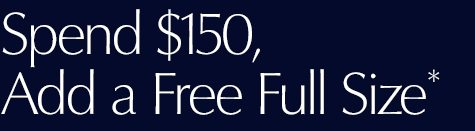 Spend $150, Add a Free Full-Size