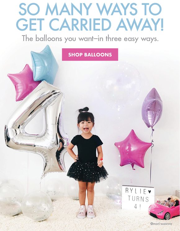So many ways to get carried away! | The balloons you want--in three easy ways | SHOP BALLOONS