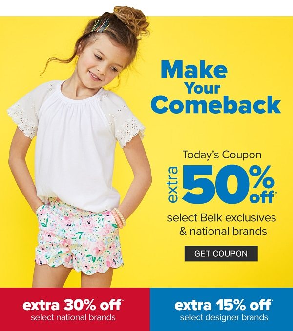 Make your comeback. Today's Coupon - extra 30% off select Belk exclsuives & national brands | extra 15% off select national brands, extra 15% off select designer brands. Get Coupon.