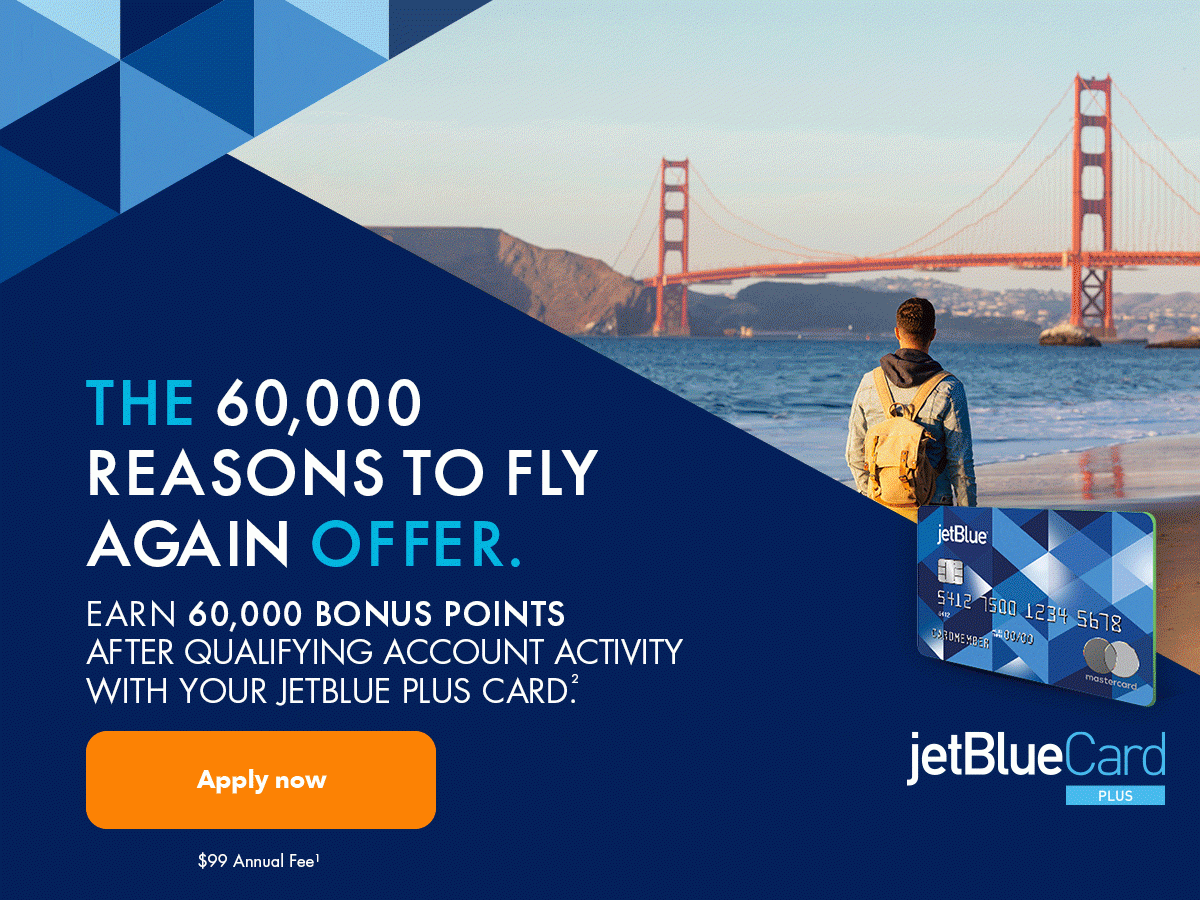 Earn 60,000 bonus points after qualifying account activity with the JetBlue Plus Card. (2) | Apply now | $99 annual fee (1)