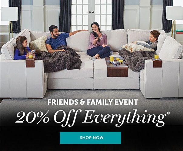 FRIENDS AND FAMILY EVENT | 20% Off Everything* | SHOP NOW >>