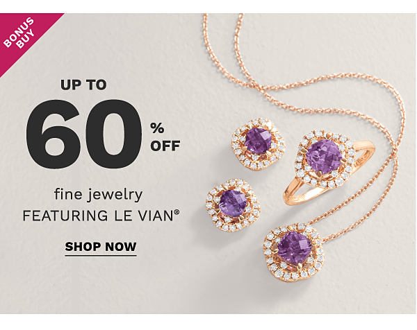 Bonus Buy - Up to 60% off fine jewelry featuring Le Vian®. Shop Now.