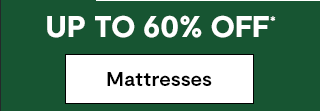 UP TO 60% OFF* Mattresses
