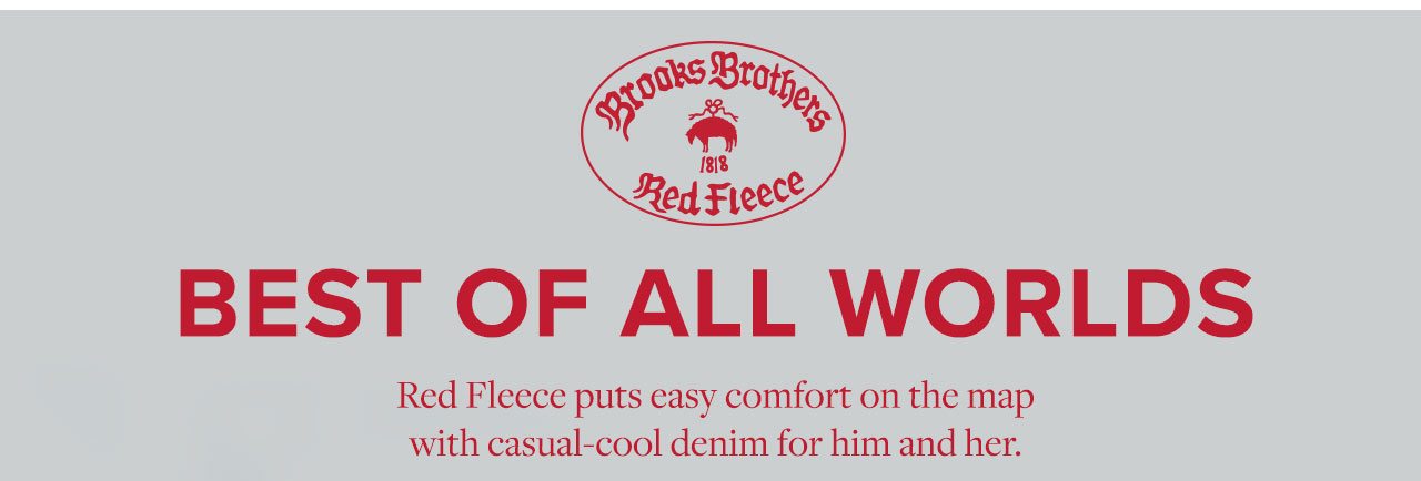 Best Of All Worlds. Red Fleece puts easy comfort on the map with casual-cool denim for him and her.