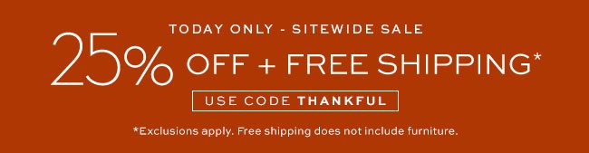25% OFF + FREE SHIPPING*