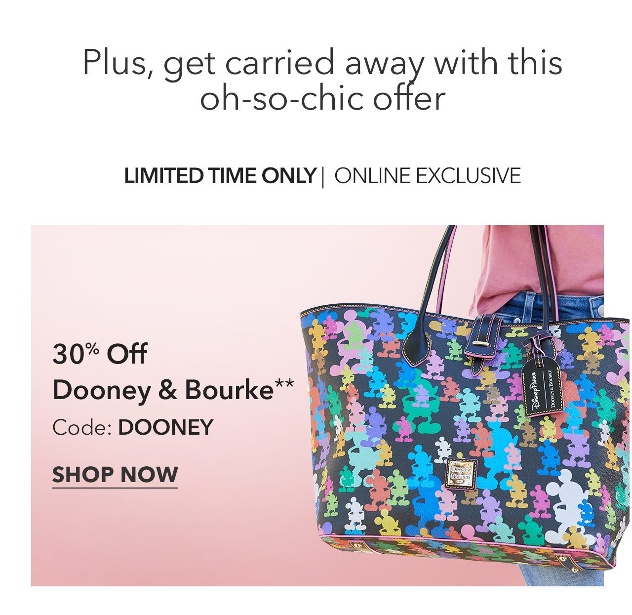 Plus, get carried away with this oh-so-chic offer | Limited Time Only - Online Exclusive | 30% Off Dooney & Bourke | Code: DOONEY | Shop Now