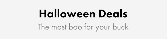 Halloween Deals | The most boo for your buck