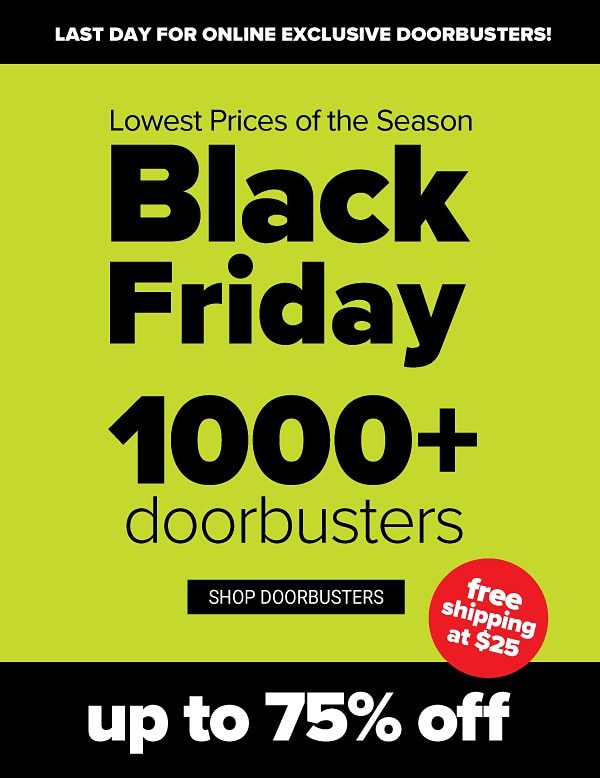 Lowest Prices of the Season - Black Friday! Up to 75% off Doorbusters - Shop Doorbusters