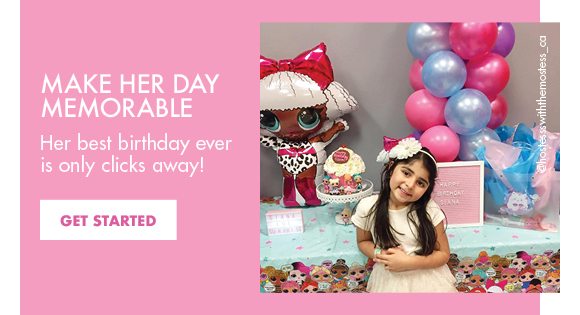 Make Her Day Memorable | Her best birthday ever is only clicks away! | Get Started