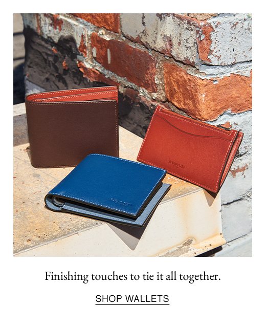 Finishing touches to tie it all together. SHOP WALLETS