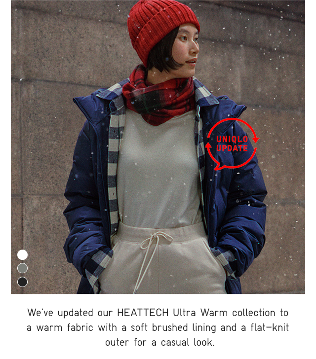 BANNER 2 - WE'VE UPDATED OUR HEATTECH ULTRA WARM COLLECTION TO A WARM FABRIC WITH A SOFT BRUSHED AND FLAT-KNIT OUTER FOR A CASUAL LOOK.