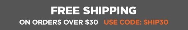 free shipping on orders over $30 promo code: SHIP30