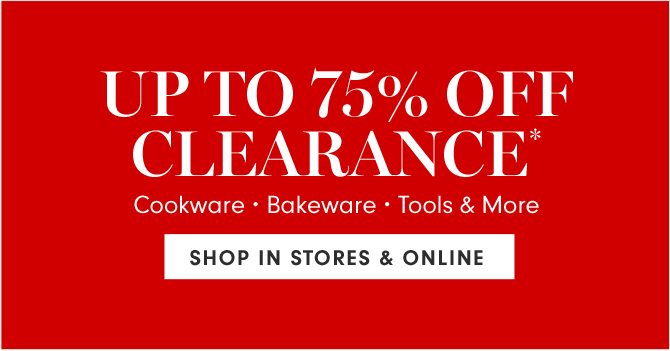 UP TO 75% OFF CLEARANCE* - SHOP IN STORES & ONLINE