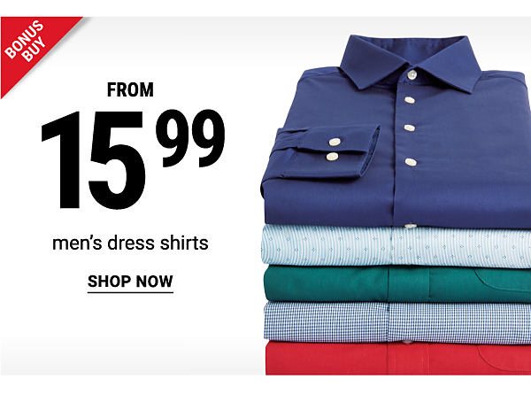 Bonus Buy! From 15.99 Men's Dress Shirts - Shop Now