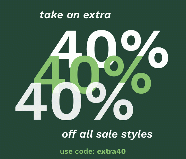 Take an extra 40% off all sale styles | USE CODE: EXTRA40